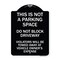 Signmission This Is Not A Parking Space Do Not Block Driveway Violators Towed Away at Vehicle Own, BW-1824-22812 A-DES-BW-1824-22812 - alternate 1